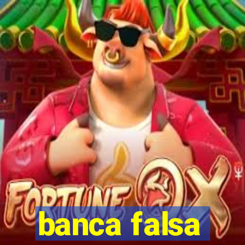 banca falsa